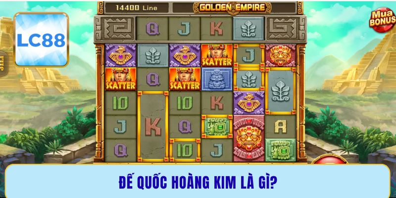 Đế quốc hoàng kim là gì?