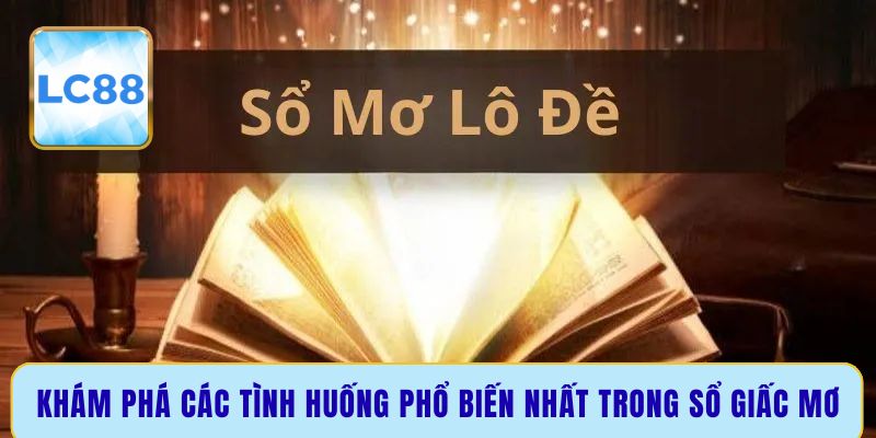 Khám phá các tình huống phổ biến nhất trong sổ giấc mơ